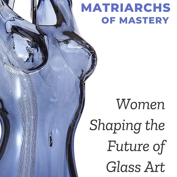 Matriarchs of Mastery Habatat Glass Art Women Exhibition